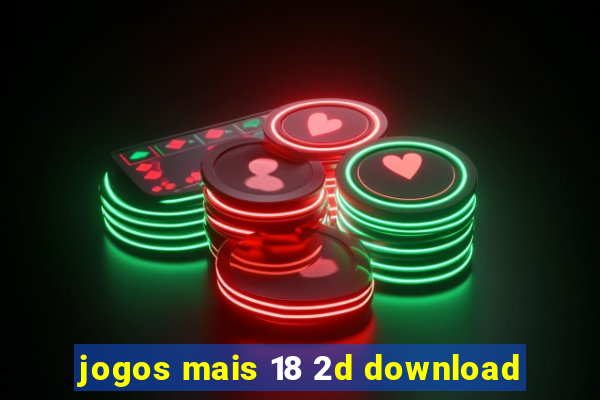 jogos mais 18 2d download